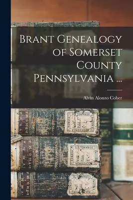Brant Genealógia Somerset County Pennsylvania ... - Brant Genealogy of Somerset County Pennsylvania ...