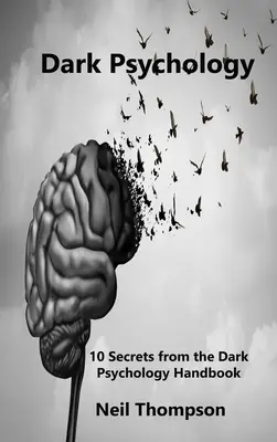 Temná psychológia: 10 tajomstiev z príručky temnej psychológie - Dark Psychology: 10 Secrets from the Dark Psychology Handbook