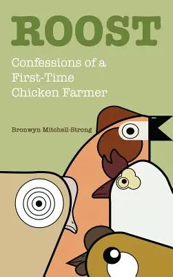 Roost: Vyznanie začínajúceho chovateľa kurčiat - Roost: Confessions of a First-Time Chicken Farmer