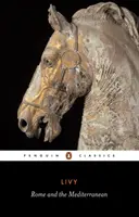Rím a Stredomorie: Knihy XXXI-XLV dejín Ríma od jeho založenia - Rome and the Mediterranean: Books XXXI-XLV of the History of Rome from Its Foundation
