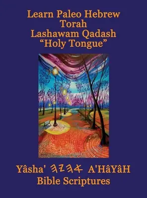 Naučte sa paleo hebrejsky Tóra Lašawam Qadash Svätý jazyk Yasha Ahayah Biblické Písmo Alef Tav (YASAT) Študijná Biblia - Learn Paleo Hebrew Torah Lashawam Qadash Holy Tongue Yasha Ahayah Bible Scriptures Aleph Tav (YASAT) Study Bible