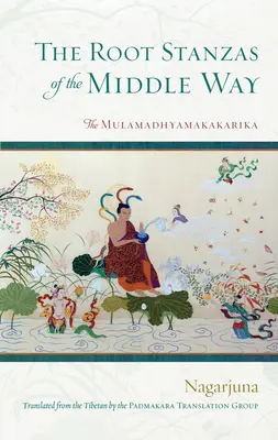 Koreňové strofy strednej cesty: Mulamadhjamakakarika - The Root Stanzas of the Middle Way: The Mulamadhyamakakarika