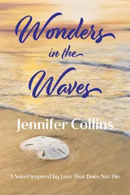Zázraky vo vlnách: Román inšpirovaný láskou, ktorá neumiera - Wonders in the Waves: A Novel Inspired by Love That Does Not Die