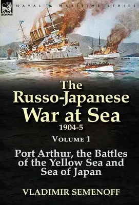 Rusko-japonská vojna na mori 1904-5: Ruská vojensko-japonská operácia: 1. zväzok: Port Arthur, bitky na Žltom a Japonskom mori - The Russo-Japanese War at Sea 1904-5: Volume 1-Port Arthur, the Battles of the Yellow Sea and Sea of Japan