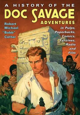 História dobrodružstiev Doca Savagea v pulpoch, paperbackoch, komiksoch, fanzinoch, rozhlase a filme - A History of the Doc Savage Adventures in Pulps, Paperbacks, Comics, Fanzines, Radio and Film