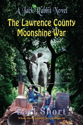 Lawrence County Moonshine War: A Jack Rabbit Novel - The Lawrence County Moonshine War: A Jack Rabbit Novel