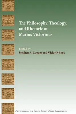 Filozofia, teológia a rétorika Marius Victorinus - The Philosophy, Theology, and Rhetoric of Marius Victorinus