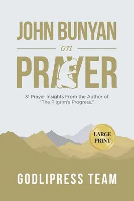 John Bunyan o modlitbe: Pútnik: 31 postrehov o modlitbe od autora knihy Pokrok pútnika. (VEĽKÝ TLAČ) - John Bunyan on Prayer: 31 Prayer Insights From the Author of The Pilgrim's Progress. (LARGE PRINT)