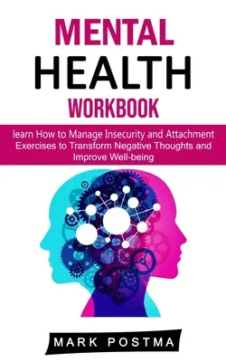 Pracovný zošit o duševnom zdraví: Naučte sa zvládať neistotu a pripútanosť (Cvičenia na premenu negatívnych myšlienok a zlepšenie pohody) - Mental Health Workbook: learn How to Manage Insecurity and Attachment (Exercises to Transform Negative Thoughts and Improve Well-being)