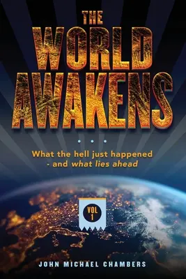 Svet sa prebúdza: Čo sa práve stalo - a čo nás čaká (prvý diel) - The World Awakens: What the Hell Just Happened-and What Lies Ahead (Volume One)