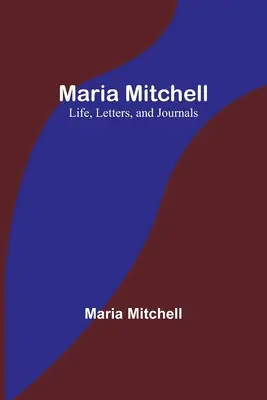 Mitchell Mitchellová: výskumné skúmanie: život, listy a denníky - Maria Mitchell: Life, Letters, and Journals