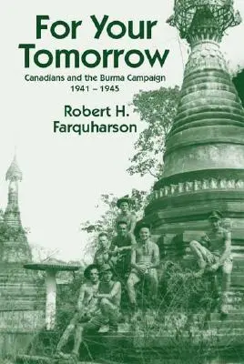 Pre váš zajtrajšok: Kanaďania a barmská kampaň, 1941 - 1945 - For Your Tomorrow: Canadians and the Burma Campaign, 1941-1945