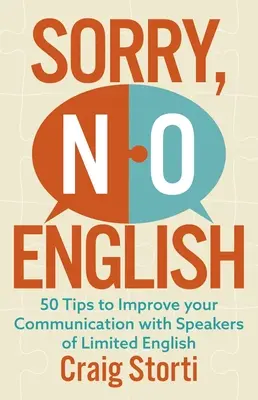 Sorry No English: Zlepšite svoju komunikáciu s osobami hovoriacimi obmedzene po anglicky: 50 tipov - Sorry No English: 50 Tips to Improve Your Communication with Speakers of Limited English