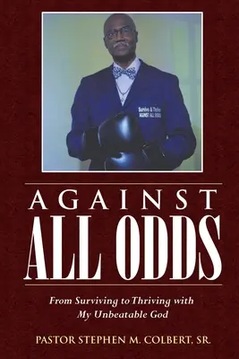 Proti všetkému: Od prežitia k prosperite s mojím neporaziteľným Bohom - Against All Odds: From Surviving to Thriving with My Unbeatable God