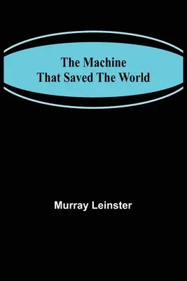 Stroj, ktorý zachránil svet - The Machine That Saved The World