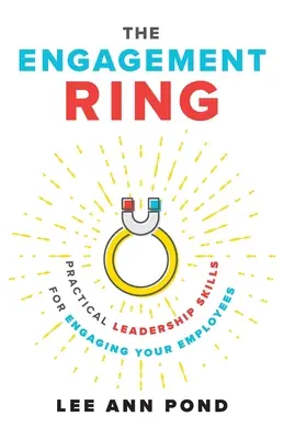 Zásnubný prsteň: Praktické vodcovské zručnosti pre zapojenie zamestnancov - The Engagement Ring: Practical Leadership Skills for Engaging Your Employees