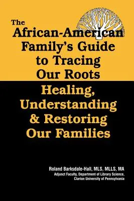 Sprievodca afroamerickej rodiny po stopách našich koreňov - The African American Family's Guide to Tracing Our Roots