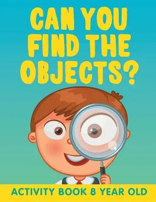 Dokážeš nájsť predmety?: Kniha aktivít pre 8-ročné deti - Can You Find the Objects?: Activity Book 8 Year Old