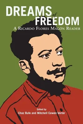 Sny o slobode: Ricardo Flores Magan Reader - Dreams of Freedom: A Ricardo Flores Magan Reader