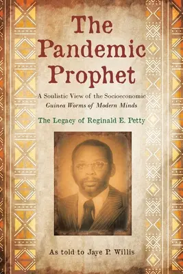 Pandemický prorok: Duševný pohľad na sociálno-ekonomické perličky modernej mysle - The Pandemic Prophet: A Soulistic View of the Socioeconomic Guinea Worms of Modern Minds