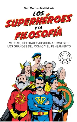Los Superhroes Y La Filosofa: Superhrdinovia a filozofia: Verdad, Libertad Y Justicia a Travs de Los Grandes del Cmic Y El Pensamiento / Superheroes... - Los Superhroes Y La Filosofa: Verdad, Libertad Y Justicia a Travs de Los Grandes del Cmic Y El Pensamiento / Superheroes...