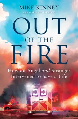 Z ohňa: Ako anjel a cudzinec zasiahli, aby zachránili život - Out of the Fire: How an Angel and a Stranger Intervened to Save a Life