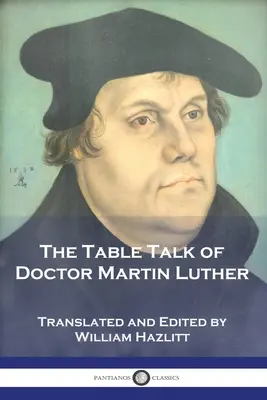 Rozhovory pri stole doktora Martina Luthera - The Table Talk of Doctor Martin Luther