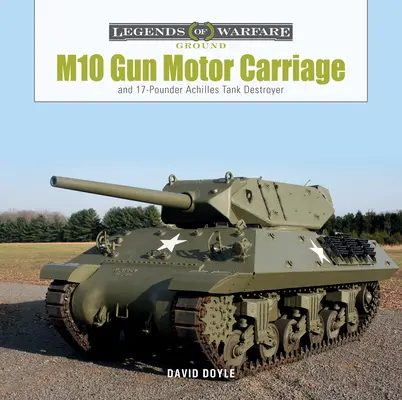 M10 Gun Motor Carriage: M10: 17-pounder Achilles Tank Destroyer - M10 Gun Motor Carriage: And the 17-Pounder Achilles Tank Destroyer