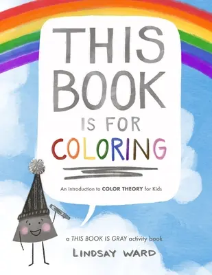 Táto kniha je na vyfarbovanie: Úvod do teórie farieb pre deti: TÁTO KNIHA JE ŠEDÁ: Kniha aktivít - This Book Is for Coloring: An Introduction to Color Theory for Kids: A THIS BOOK IS GRAY Activity Book