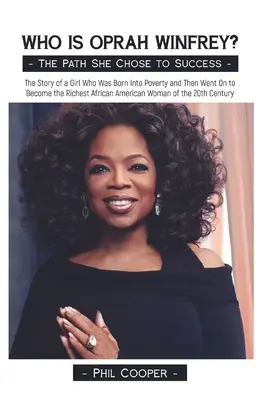 Kto je Oprah Winfrey? Príbeh dievčaťa, ktoré sa narodilo v chudobe a potom sa stalo najbohatšou Afroameričankou 20. storočia. - Who is Oprah Winfrey?: The Story of a Girl Who Was Born Into Poverty and Then Went On to Become the Richest African American Woman of the 20t