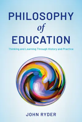 Filozofia vzdelávania: Myslenie a učenie sa prostredníctvom histórie a praxe - Philosophy of Education: Thinking and Learning Through History and Practice