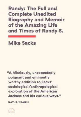Randy: Úplná a kompletná nevydaná biografia a memoáre o úžasnom živote a dobe Randyho S.! - Randy: The Full and Complete Unedited Biography and Memoir of the Amazing Life and Times of Randy S.!