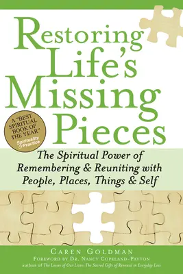 Obnovenie chýbajúcich častí života: Duchovná sila spomínania a opätovného spojenia s ľuďmi, miestami, vecami a sebou samým - Restoring Life's Missing Pieces: The Spiritual Power of Remembering and Reuniting with People, Places, Things and Self