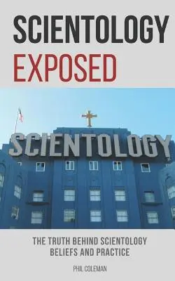 Odhalená scientológia: Pravda o scientologických presvedčeniach a praxi - Scientology Exposed: The Truth Behind Scientology Beliefs and Practice