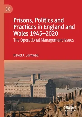 Väznice, politika a prax v Anglicku a Walese v rokoch 1945 - 2020: Otázky operačného riadenia - Prisons, Politics and Practices in England and Wales 1945-2020: The Operational Management Issues