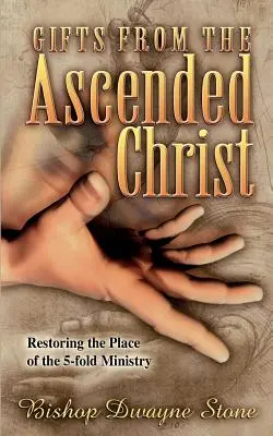 Dary od vzostúpeného Krista: Obnovenie miesta päťnásobnej služby - Gifts from the Ascended Christ: Restoring the Place of the Five-Fold Ministry