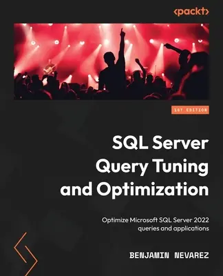 Ladenie a optimalizácia dotazov SQL Servera: Optimalizácia dotazov a aplikácií Microsoft SQL Server 2022 - SQL Server Query Tuning and Optimization: Optimize Microsoft SQL Server 2022 queries and applications