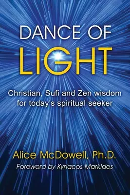 Tanec svetla: Kresťanská, súfijská a zenová múdrosť pre dnešného duchovného hľadača - Dance of Light: Christian, Sufi and Zen wisdom for today's spiritual seeker