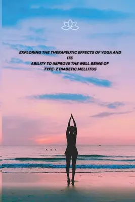 Skúmanie terapeutických účinkov jogy a jej schopnosti zlepšiť pohodu diabetikov 2. typu - Exploring the Therapeutic Effects of Yoga and Its Ability to Improve the Well Being of Type- 2 Diabetic Mellitus