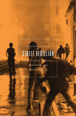 Pouličná vzbura: Odboj za hranicami násilia a nenásilia - Street Rebellion: Resistance Beyond Violence and Nonviolence