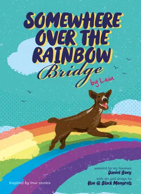 Niekde za dúhovým mostom: Vyrovnať sa so stratou psa by Leia - Somewhere Over the Rainbow Bridge: Coping with the Loss of Your Dog by Leia
