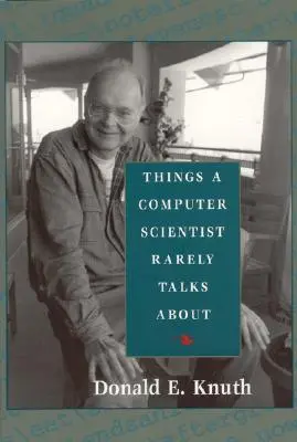 Things a Computer Scientist Rarely Talks about: 136. zväzok - Things a Computer Scientist Rarely Talks about: Volume 136