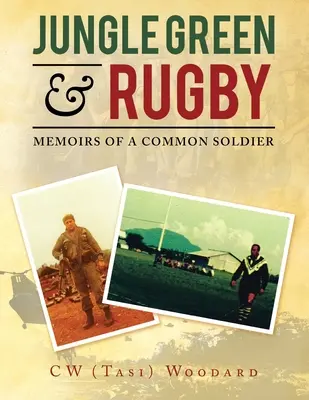 Zelená džungľa a rugby: (Woodard C. W. (Tasi)) - Jungle Green & Rugby: Memoirs of a Common Soldier (Woodard C. W. (Tasi))