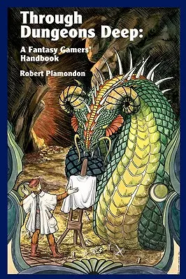 Hlbinami dungeonov: Príručka pre hráčov fantasy hier - Through Dungeons Deep: A Fantasy Gamers' Handbook