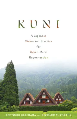 Kuni: Japonská vízia a prax pre opätovné prepojenie miest a vidieka - Kuni: A Japanese Vision and Practice for Urban-Rural Reconnection