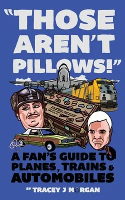 To nie sú vankúše! Lietadlá, vlaky a autá: Sprievodca fanúšika po lietadlách, vlakoch a automobiloch - Those Aren't Pillows!: A fan's guide to Planes, Trains and Automobiles