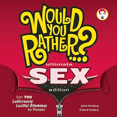 Would You Rather...? Ultimate Sex Edition: Viac ako 700 smiešnych dilemat na zamyslenie - Would You Rather...? Ultimate Sex Edition: Over 700 Ludicrously Lustful Dilemmas to Ponder