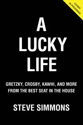 Šťastný život: Gretzky, Crosby, Kawhi a ďalší z najlepšieho miesta v dome - A Lucky Life: Gretzky, Crosby, Kawhi, and More from the Best Seat in the House