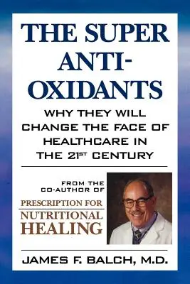 Super antioxidanty: Prečo zmenia tvár zdravotníctva v 21. storočí - The Super Anti-Oxidants: Why They Will Change the Face of Healthcare in the 21st Century