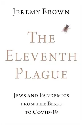 Jedenásta morová rana: Židia a pandémie od Biblie po Covid-19 - The Eleventh Plague: Jews and Pandemics from the Bible to Covid-19